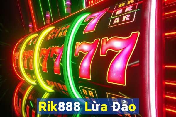 Rik888 Lừa Đảo