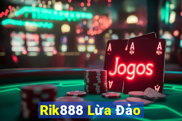 Rik888 Lừa Đảo