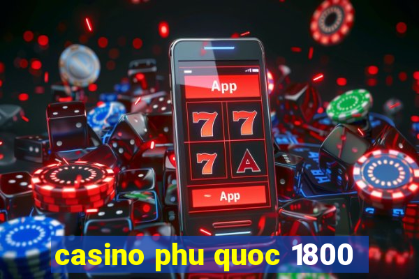 casino phu quoc 1800