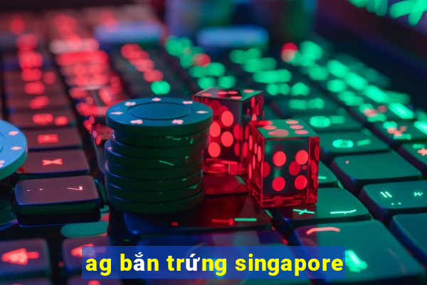 ag bắn trứng singapore