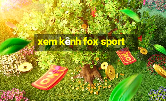 xem kênh fox sport