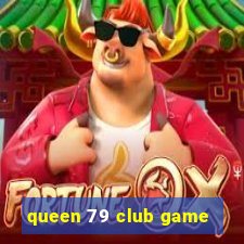 queen 79 club game