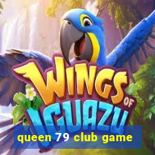 queen 79 club game