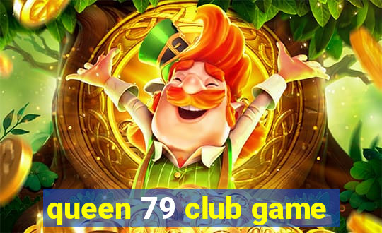 queen 79 club game