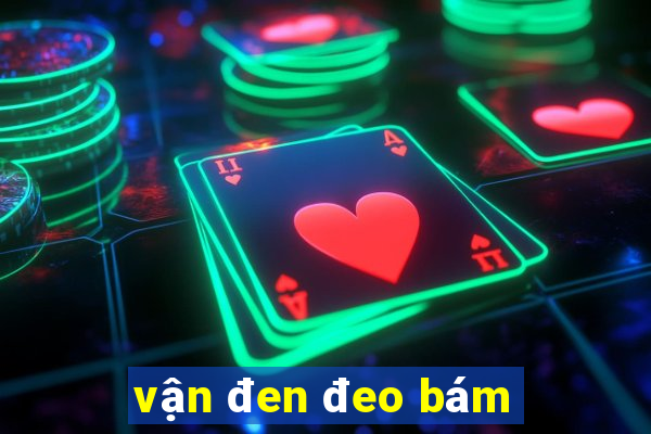 vận đen đeo bám