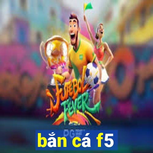 bắn cá f5