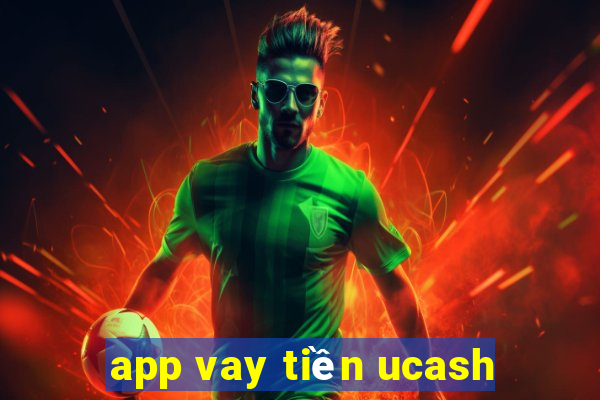 app vay tiền ucash