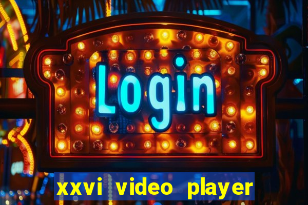 xxvi video player apps 2024