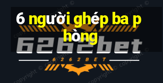 6 người ghép ba phòng