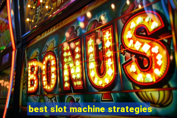 best slot machine strategies