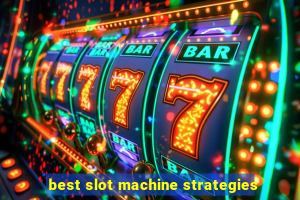 best slot machine strategies