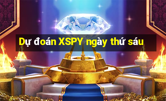 Dự đoán XSPY ngày thứ sáu