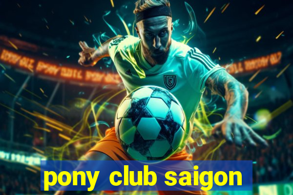 pony club saigon