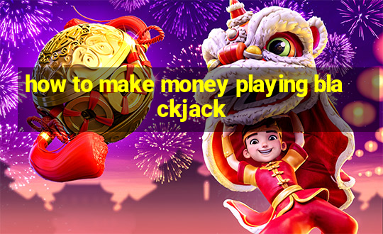 how to make money playing blackjack