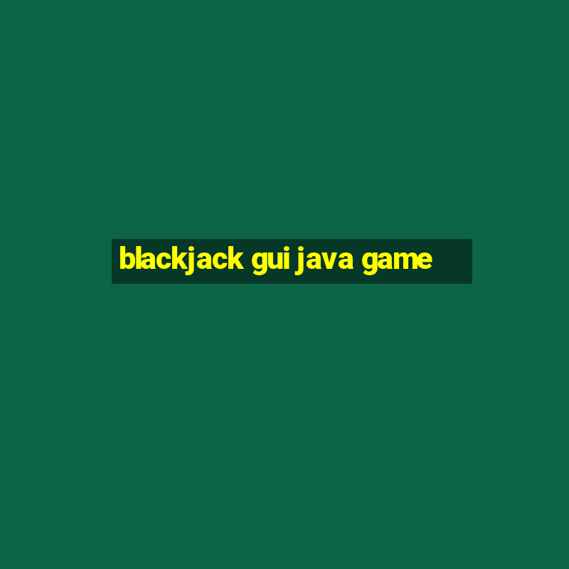 blackjack gui java game