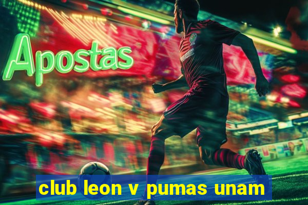 club leon v pumas unam