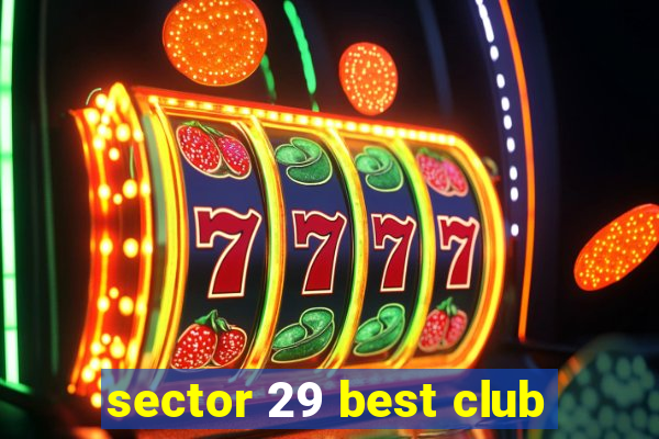 sector 29 best club