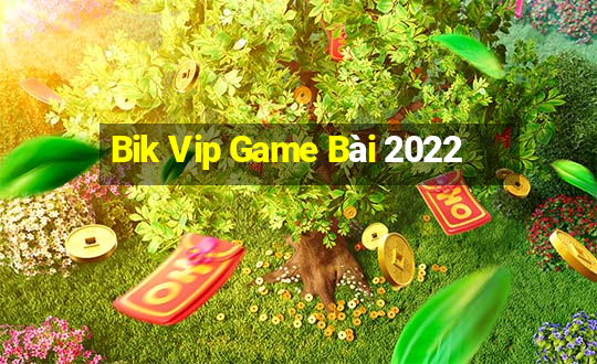 Bik Vip Game Bài 2022