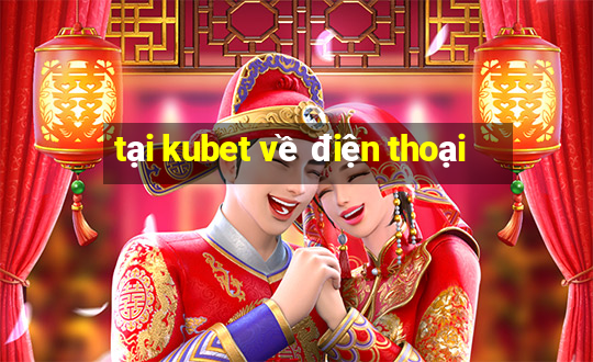 tại kubet về điện thoại