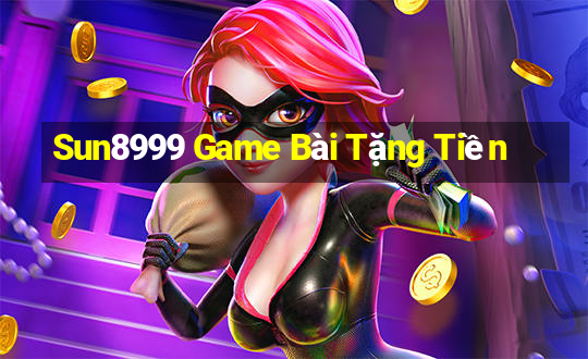 Sun8999 Game Bài Tặng Tiền