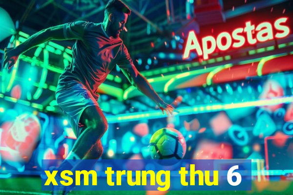 xsm trung thu 6