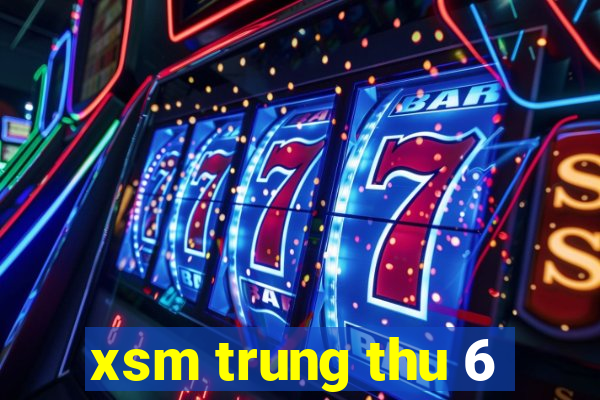 xsm trung thu 6