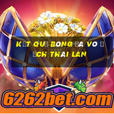 kết quả bóng đá vô địch thái lan