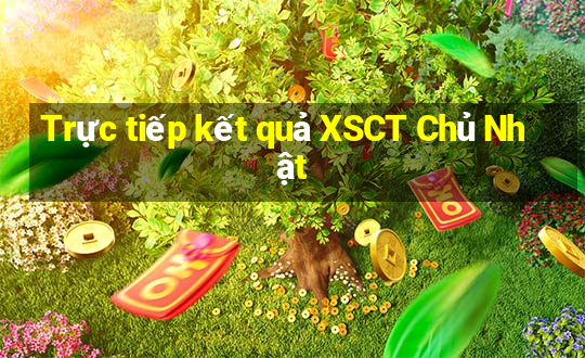 Trực tiếp kết quả XSCT Chủ Nhật