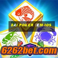 bài poker đêm ios