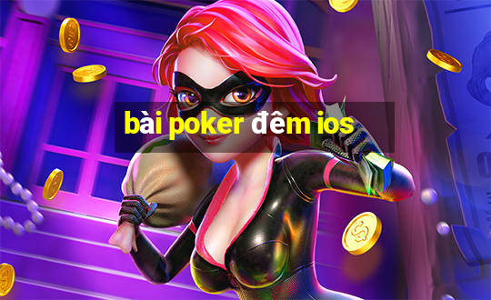 bài poker đêm ios