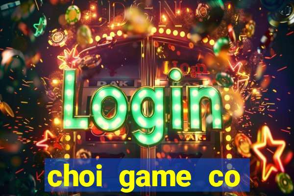 choi game co thuong tien mat