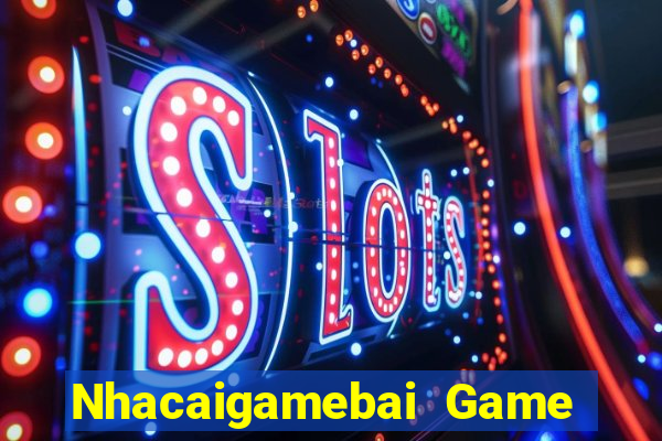 Nhacaigamebai Game Bài Online