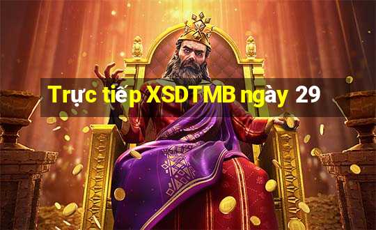 Trực tiếp XSDTMB ngày 29