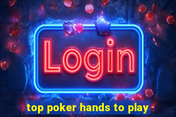 top poker hands to play