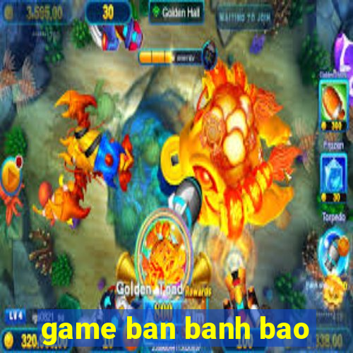 game ban banh bao