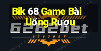 Bik 68 Game Bài Uống Rượu