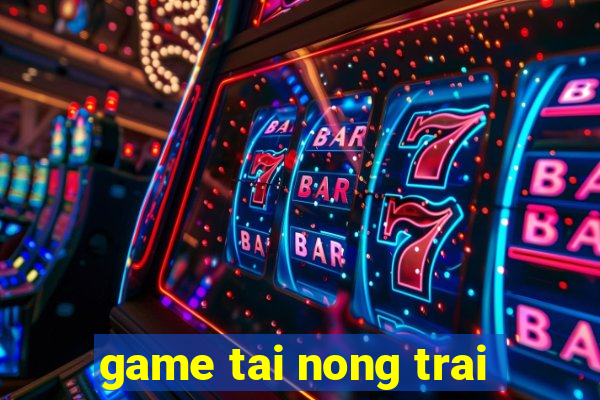 game tai nong trai