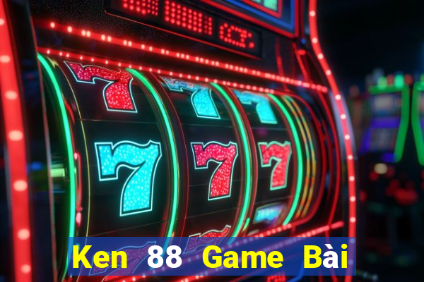 Ken 88 Game Bài 88 Club Đổi Thưởng