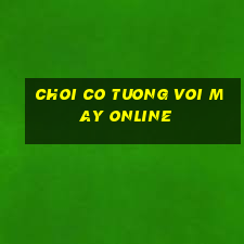 choi co tuong voi may online