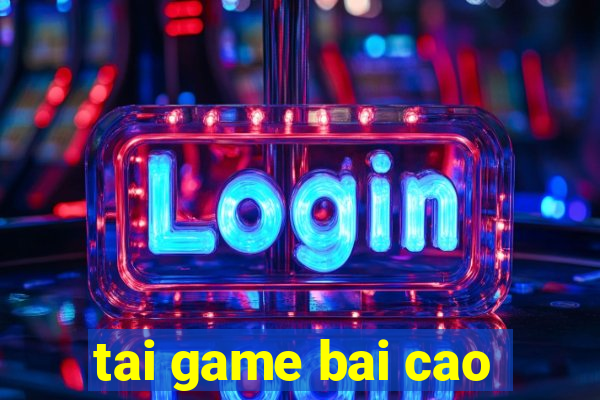 tai game bai cao