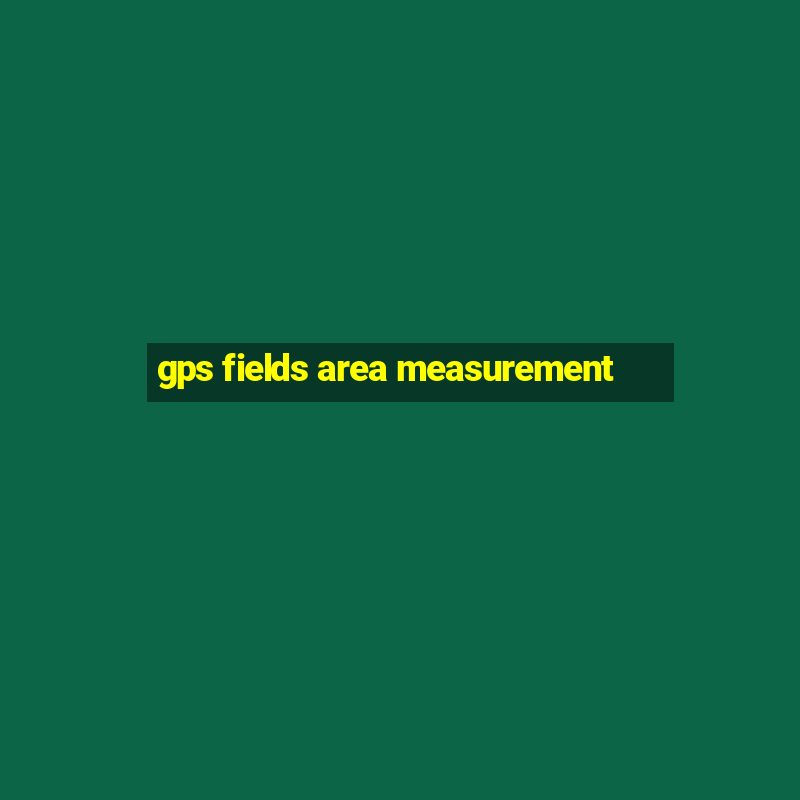 gps fields area measurement