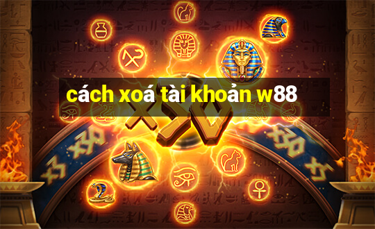 cách xoá tài khoản w88