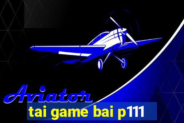 tai game bai p111