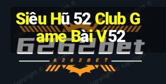 Siêu Hũ 52 Club Game Bài V52