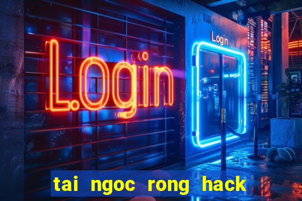 tai ngoc rong hack cho pc