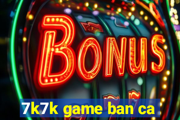 7k7k game ban ca