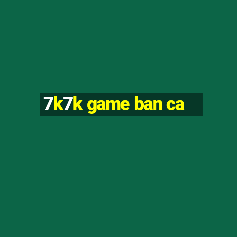 7k7k game ban ca