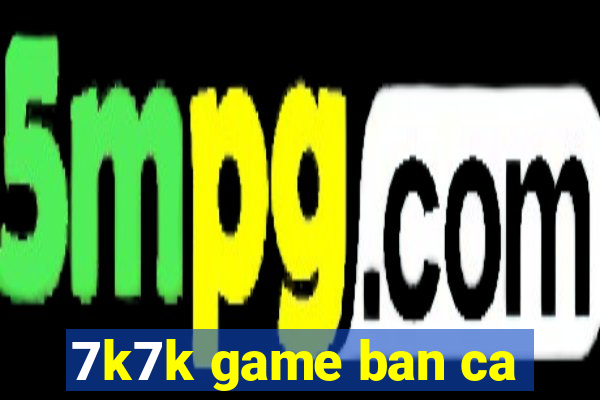 7k7k game ban ca