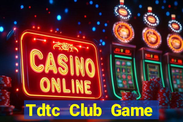 Tdtc Club Game Bài Ăn Tiền