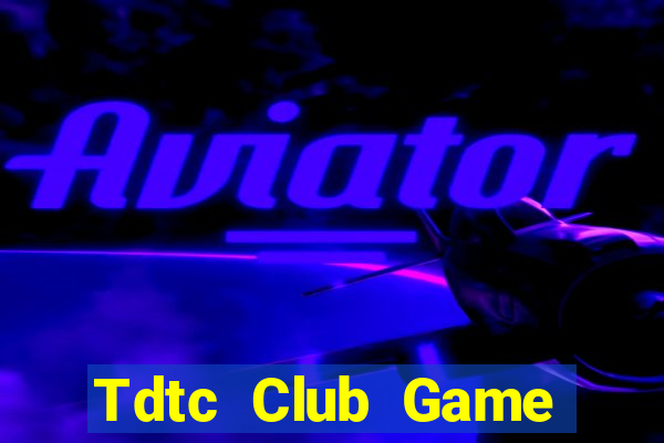 Tdtc Club Game Bài Ăn Tiền